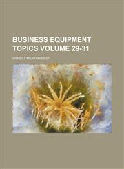 Business equipment topics Volume 29-31,1236356608,9781236356604