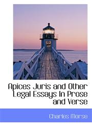 Apices Juris and Other Legal Essays In Prose and Verse,1117307808,9781117307800