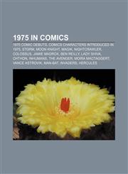 1975 in comics 1975 comic debuts, Comics characters introduced in 1975, Storm, Moon Knight, Magik, Nightcrawler, Colossus, Jamie Madrox,1157996396,9781157996392