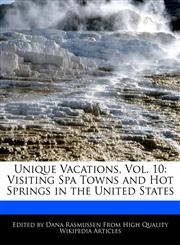 Unique Vacations, Vol. 10 Visiting Spa Towns and Hot Springs in the United States,124131196X,9781241311964