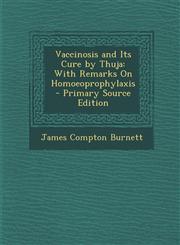 Vaccinosis and Its Cure by Thuja With Remarks on Homoeoprophylaxis - Primary Source Edition,1294707051,9781294707059
