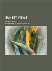 Sunset Views; In Three Parts,115038283X,9781150382833