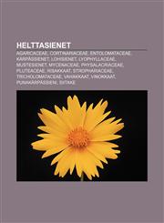 Helttasienet Agaricaceae, Cortinariaceae, Entolomataceae, Kärpässienet, Lohisienet, Lyophyllaceae, Mustesienet, Mycenaceae, Physalacriaceae,1231872438,9781231872437
