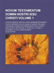 Novum testamentum domini nostri Iesu Christi; Syriacè Ebraicè Graecè Latinè Germanicè Bohemicè Italicè Hispanicè Gallicè Anglicè Danicè Polonicè. ... Continens Evangelivm Domini Nostri Iesv Christi, Secvndvm S. Volume 1,1130697584,9781130697582
