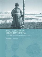 The Telengits of Southern Siberia Landscape, Religion, and Knowledge in Motion,0415360005,9780415360005