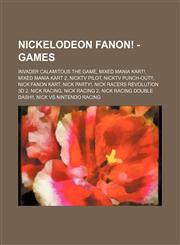 Nickelodeon Fanon! - Games Invader Calamitous The Game, Mixed Mania Kart!, Mixed Mania Kart 2, NickTV Pilot, NickTV Punch-Out!!, Nick Fanon Kart, Nick Party!, Nick Racers Revolution 3D 2, Nick Racing, Nick Racing 2, Nick Racing Double DASH!!, Nick Vs Nin,1234674963,9781234674960