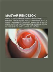 Magyar Rendez K Harag Gyorgy, Zsambeki Gabor, Szervet Tibor, Harsanyi Gabor, Gazdag Gyula, Tompa Gabor, Alfoldi Robert, Haumann Peter,1233349988,9781233349982