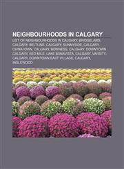 Neighbourhoods in Calgary List of neighbourhoods in Calgary, Bridgeland, Calgary, Beltline, Calgary, Sunnyside, Calgary, Chinatown, Calgary,1155938240,9781155938240