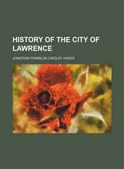 History of the city of Lawrence,1152948547,9781152948549