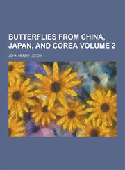 Butterflies from China, Japan, and Corea Volume 2,1230366482,9781230366487