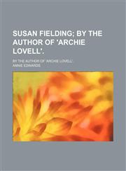 Susan Fielding; By the Author of 'archie Lovell' by the Author of 'archie Lovell'.,1151328871,9781151328878