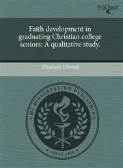 Faith development in graduating Christian college seniors A qualitative study.,1244593257,9781244593251