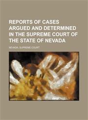 Reports of cases argued and determined in the Supreme Court of the state of Nevada Volume 14,1150591501,9781150591501