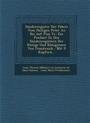 Sundenregister Der Pabste Vom Heiligen Peter an Bis Auf Pius VI. Ein Pendant Zu Den Sundenregistern Der Konige Und Koniginnen Von Frankreich: Mit 9 K,1249936462,9781249936466