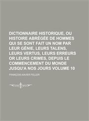 Dictionnaire Historique, Ou Histoire Abregee de Hommes Qui Se Sont Fait Un Nom Par Leur Genie, Leurs Talens, Leurs Vertus, Leurs Erreurs or Leurs Crim,1230181784,9781230181783