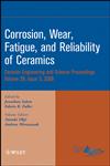 Corrosion, Wear, Fatigue, and Reliability of Ceramics A Collection of Papers Presented at the 32Nd International Conference On Advanced Ceramics and Composites, January 27-February 1, 2008, Daytona Beach, Florida,0470344938,9780470344934
