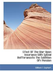Efect Of The  War Upon Insurance With  Spicial RefferanceTo The Subtition Ofv Pension,114015673X,9781140156734