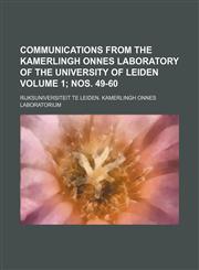 Communications from the Kamerlingh Onnes Laboratory of the University of Leiden Volume 1; nos. 49-60,1130799573,9781130799576