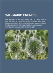 Wii - Mario enemies Amp, Angry Sun, Astro Goomba, Ball 'n' Chain, Banzai Bill, Big Boo, Bill Blaster, Blooper, Bomb Boo, Boo, Boomerang Bro., Boulder, Bramball, Broozer, Brrr Bit, Bulber, Burn Bit, Buzzy Beetle, Cannonball, Cataquack, Chain Chomp,123467999X,9781234679996