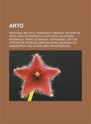 Arto Pentrado, Belartoj, Renesanco, Baroko, Historio de arto, Listo de pentristoj, Arto ASCII, Situaciista Internacio, Tapiŝo de Bayeux, Vestfasono, Listo de artistoj de Artistkolonio Baia Mare, Kaldrono de Gundestrup, Vall de Boí, Lako,1232957240,9781232957249