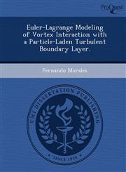 Euler-Lagrange Modeling of Vortex Interaction with a Particle-Laden Turbulent Boundary Layer.,1248944496,9781248944493