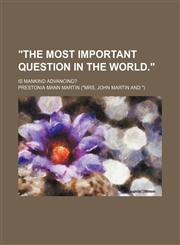"The Most Important Question in the World."; Is Mankind Advancing?,1150325267,9781150325267