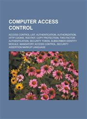 Computer access control Access control list, Authentication, Authorization, HTTP cookie, Rootkit, Copy protection, Two-factor authentication,1233163450,9781233163458