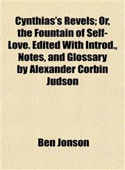 Cynthias's Revels; Or, the Fountain of Self-Love. Edited With Introd., Notes, and Glossary by Alexander Corbin Judson,1152227351,9781152227354