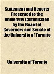 Statement and Reports Presented to the University Commission by the Board of Governors and Senate of the University of Toronto,1152617486,9781152617483