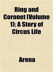 Ring and Coronet (Volume 1); A Story of Circus Life,1153138352,9781153138352