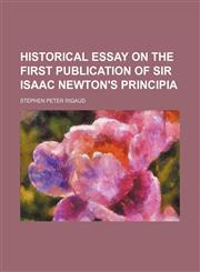 Historical essay on the first publication of Sir Isaac Newton's Principia,1150556986,9781150556982