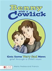 Benny with a Cowlick Gets Some Very Sad News Grief Through a Child's Eyes,1602474036,9781602474031