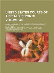 United States Courts of Appeals Reports; Cases Adjudged in the United States Circuit Court of Appeals Volume 48,1236871936,9781236871930