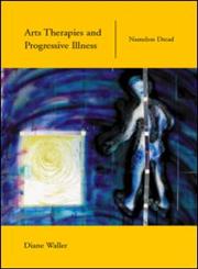 Arts Therapies and Progressive Illness Nameless Dread,0415219817,9780415219815