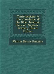 Contributions to the Knowledge of the Older Mesozoic Flora of Virginia,128957717X,9781289577179