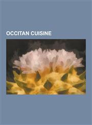 Occitan Cuisine Alicot, Aligot, Bayonne Ham, Bearnaise Sauce, Bisque (Food), Bouillabaisse, Brandade, Cassoulet, Confit, Croustade, Es,1230833285,9781230833286