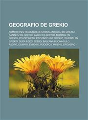 Geografio de Grekio Administraj regionoj de Grekio, Insuloj en Grekio, Kanaloj en Grekio, Lagoj en Grekio, Montoj en Grekio, Peloponezo, Provincoj de Grekio, Riveroj en Grekio, Suda Egeo, Lesbo, Balkana duoninsulo, Asopo, Olimpio, Evroso, Rodopoj,1232960608,9781232960607