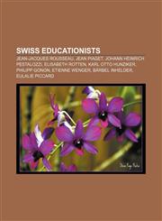 Swiss educationists Jean-Jacques Rousseau, Jean Piaget, Johann Heinrich Pestalozzi, Elisabeth Rotten, Karl Otto Hunziker, Philipp Gonon,1155403754,9781155403755