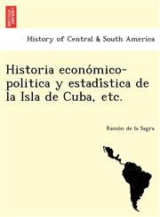 Historia Econo Mico-Politica y Estadi Stica de La Isla de Cuba, Etc.,1249012058,9781249012054
