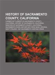 History of Sacramento County, California Former settlements in Sacramento County, California, History of Sacramento, California,1233151738,9781233151738