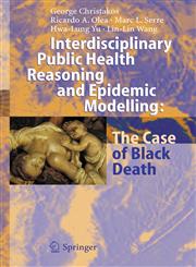 Interdisciplinary Public Health Reasoning and Epidemic Modelling The Case of Black Death,3540257942,9783540257943