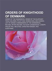 Orders of knighthood of Denmark Order of the Dannebrog, Order of the Elephant, Tarja Halonen, Philip Vian, Rasmus Malling-Hansen,1157898653,9781157898658