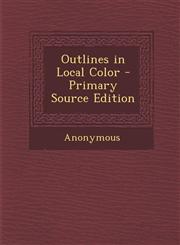 Outlines in Local Color - Primary Source Edition,1293144142,9781293144145