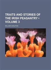 Traits and Stories of the Irish Peasantry (Volume 3),1458945820,9781458945822
