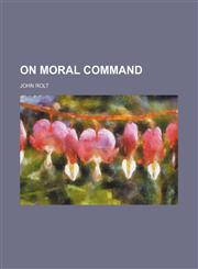 On Moral Command,115136052X,9781151360526