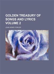 Golden treasury of songs and lyrics Volume 2,1130002586,9781130002584
