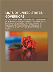 Lists of United States governors List of Governors of California, List of Governors of New York, List of Governors of Alabama,1157686648,9781157686644