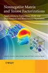 Nonnegative Matrix and Tensor Factorizations Applications to Exploratory Multi-Way Data Analysis and Blind Source Separation,0470746661,9780470746660