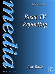Basic TV Reporting 2nd Edition,0240514343,9780240514345