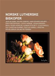 Norske lutherske biskoper Jens Nilssøn, Sigurd Osberg, Hans Edvard Wisløff, Erik Pontoppidan, Ludvig Harboe, Johan Nordahl Brun, Peder Hersleb,1232792632,9781232792635